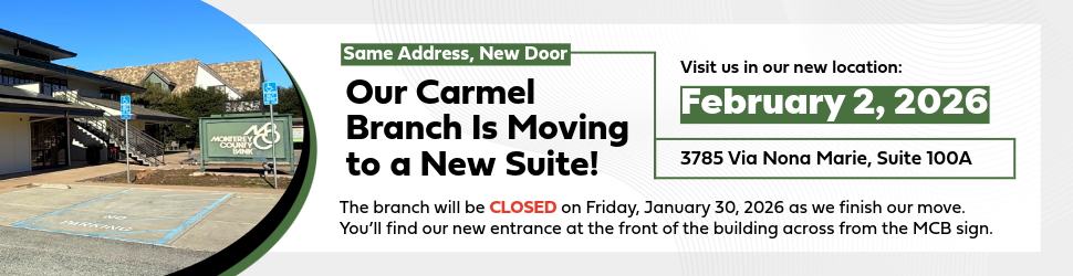 Our Carmel Branch will be closed on 1/30/26 and will relocate to 3785 Via Nona Marie, Ste100A effective 2/2/26.
